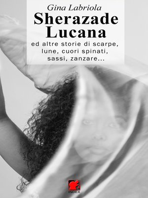 cover image of Sherazade Lucana ...ed altre storie di scarpe, lune, cuori spinati, sassi, zanzare